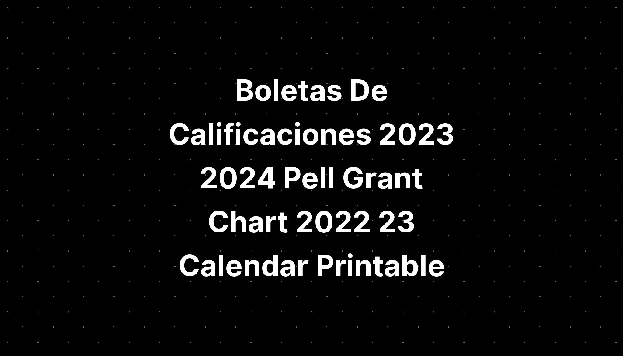 Boletas De Calificaciones 2023 2024 Pell Grant Chart 2022 23 Calendar